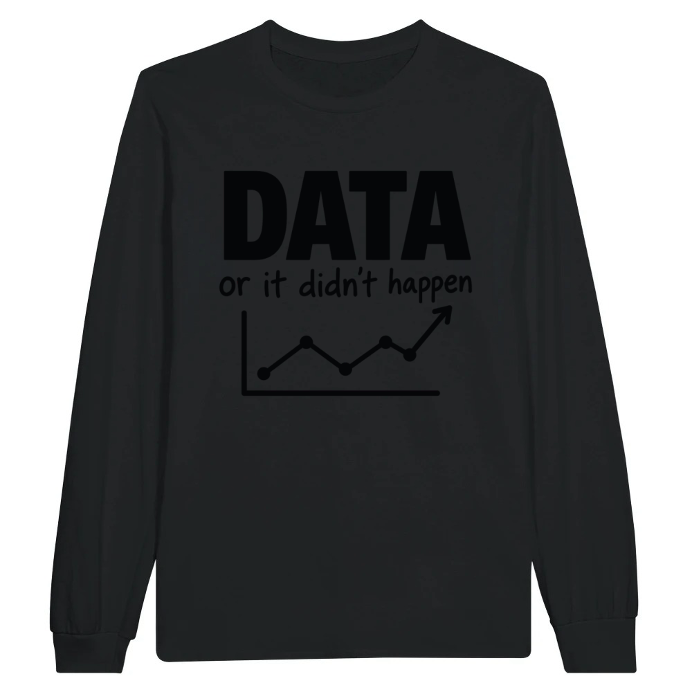 Product Data Or It Didn't Happen Funny Data Design Unisex Longsleeve