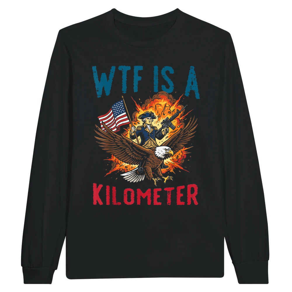 Product 4th of July WTF is Kilometer Funny USA Patriotic Men Women Unisex Longsleeve