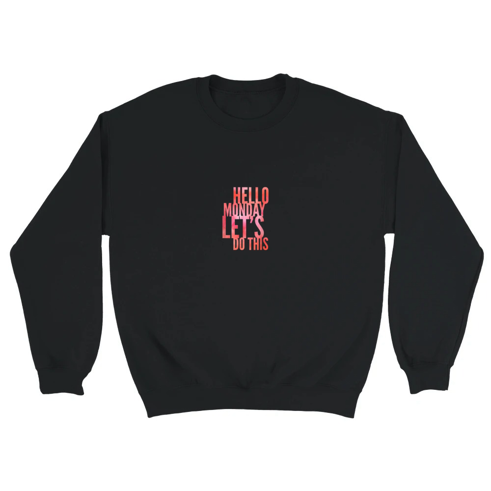 Product Fun Hello Monday Lass uns das tun positive happy work & student T Shirt Unisex Sweatshirt