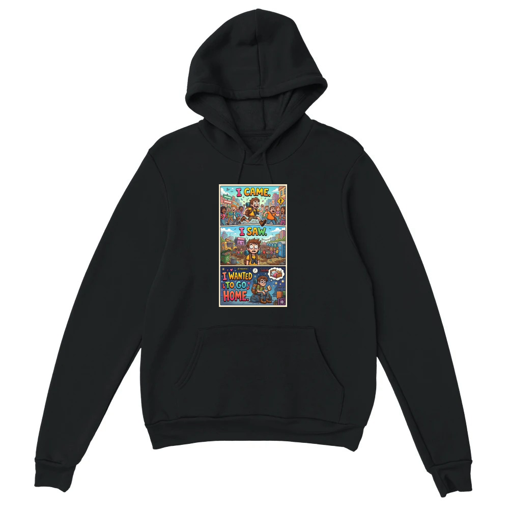 Product I came. I saw. I wanted to go home Unisex Hoodie