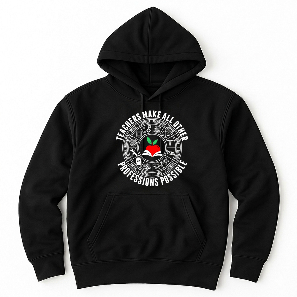 Product Teachers Make All Other Professions Possible Unisex Hoodie