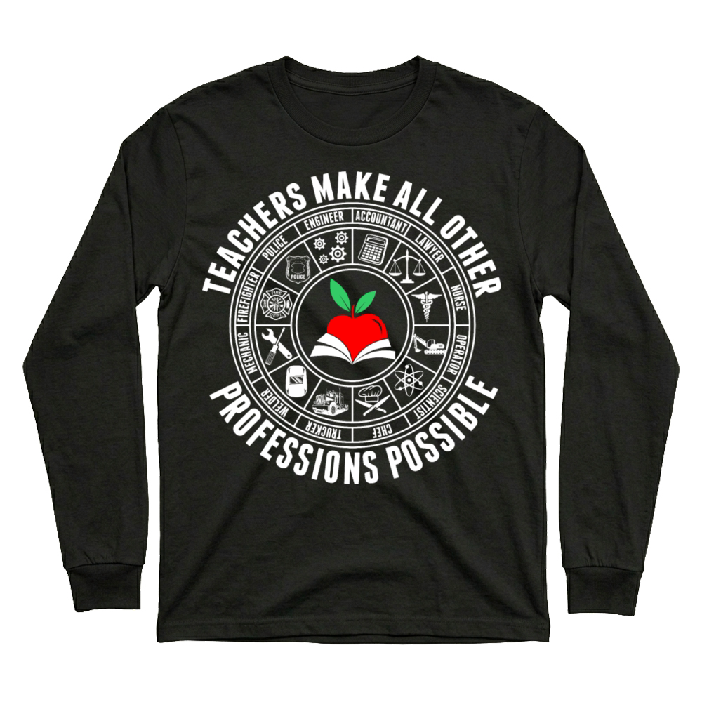 Product Teachers Make All Other Professions Possible Unisex Sweatshirt