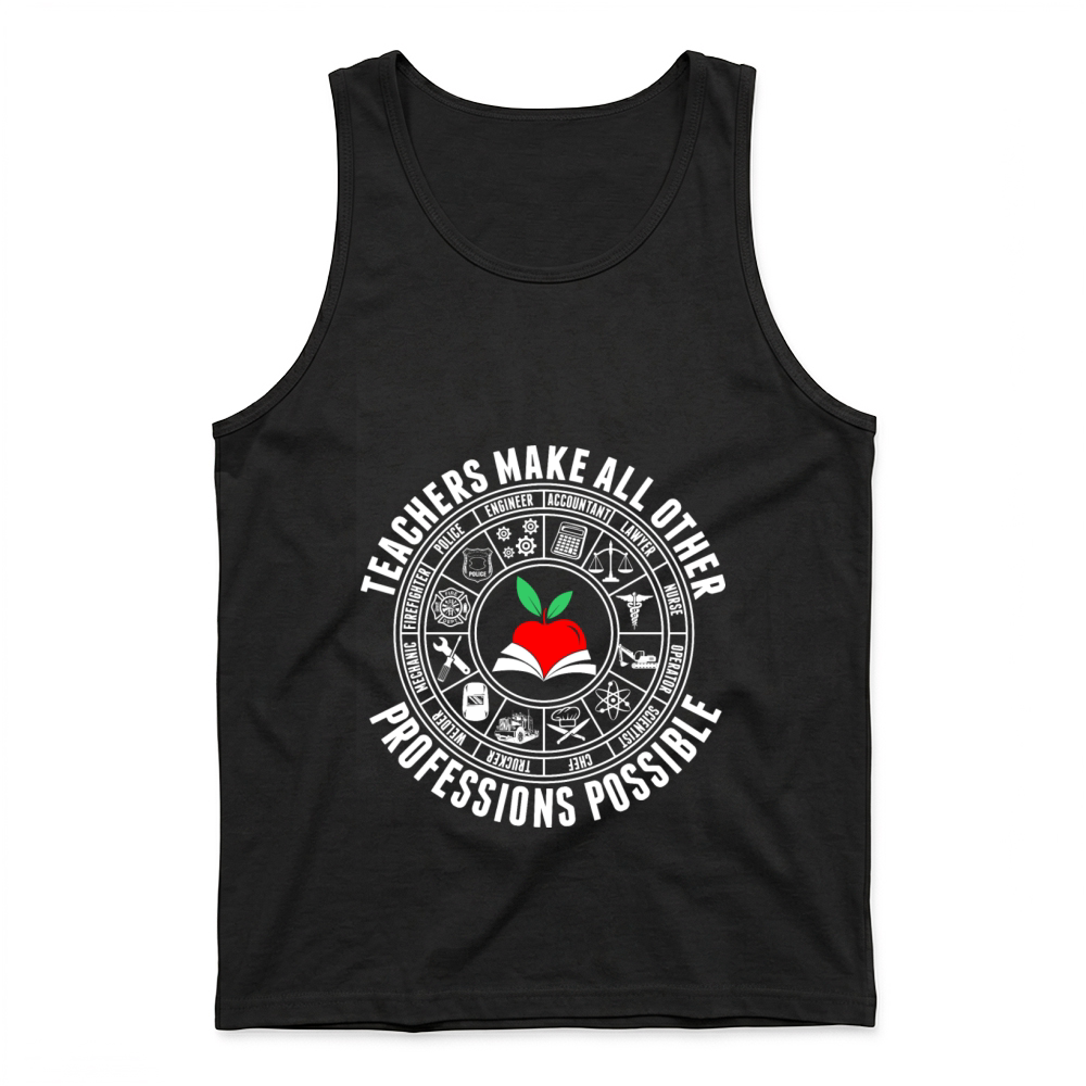 Product Teachers Make All Other Professions Possible Tank Top