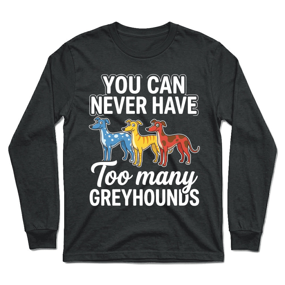 Product You Never Greyhounds Many Dogs Unisex Longsleeve