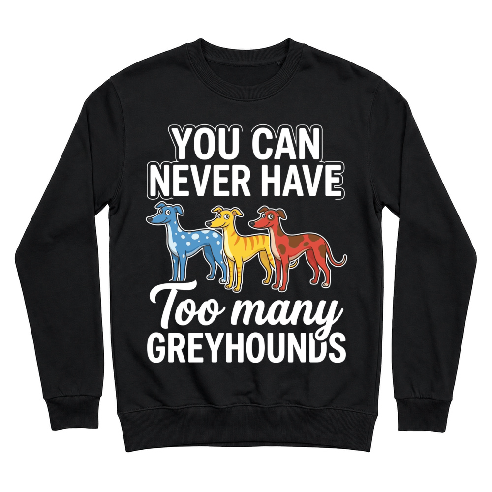 Product You Never Greyhounds Many Dogs Unisex Sweatshirt