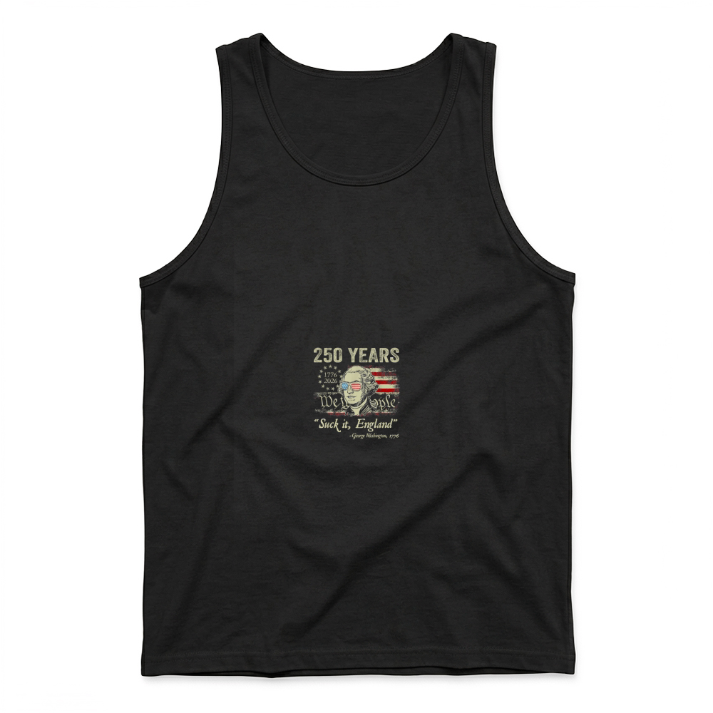 Product 250 Years USA George Washington Suck It England 4th of July T Shirt Tank Top