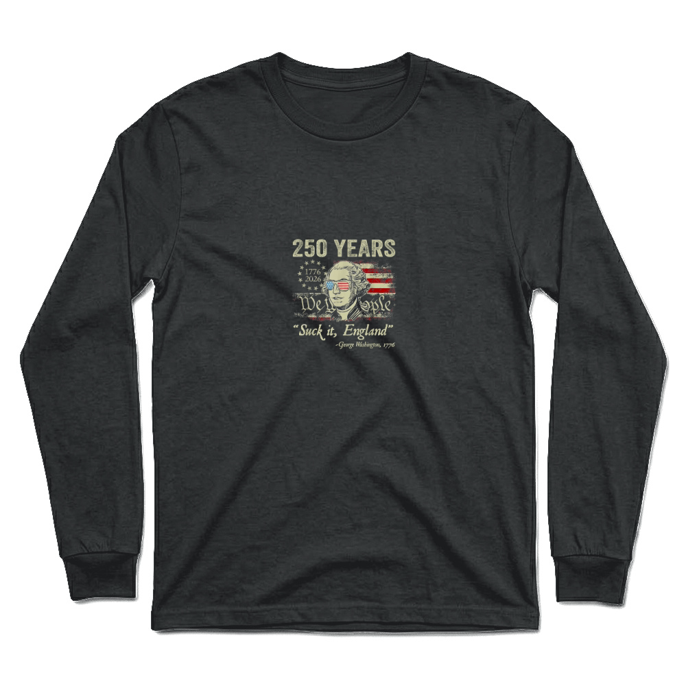 Product 250 Years USA George Washington Suck It England 4th of July T Shirt Unisex Longsleeve