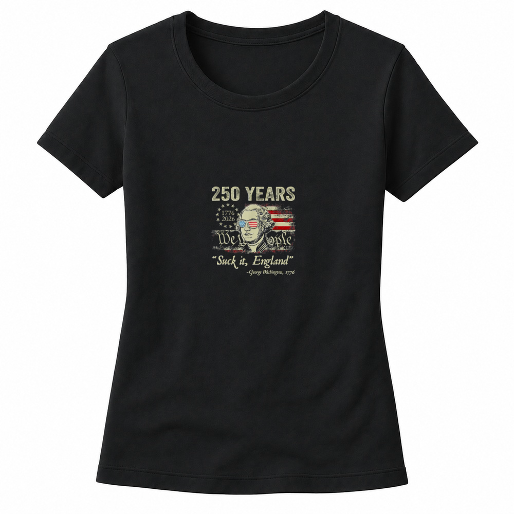 Product 250 Years USA George Washington Suck It England 4th of July T Shirt Women's T-shirts