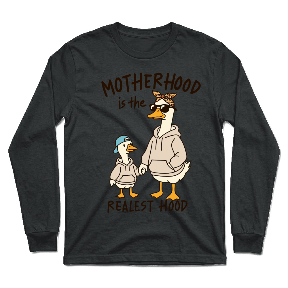 Product Motherhood is the realest hood Funny Mama Goose Mother's Day Unisex Longsleeve