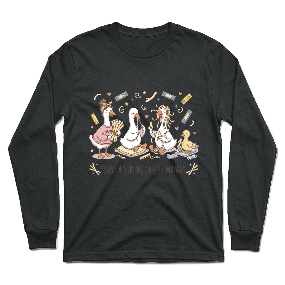 Product Just a String Cheese Mama Funny Goose Mothers Day Unisex Longsleeve