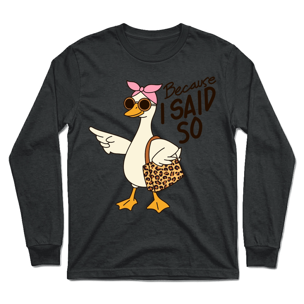 Product Becaouse i said so Funny Mama Goose Mother's Day Unisex Longsleeve