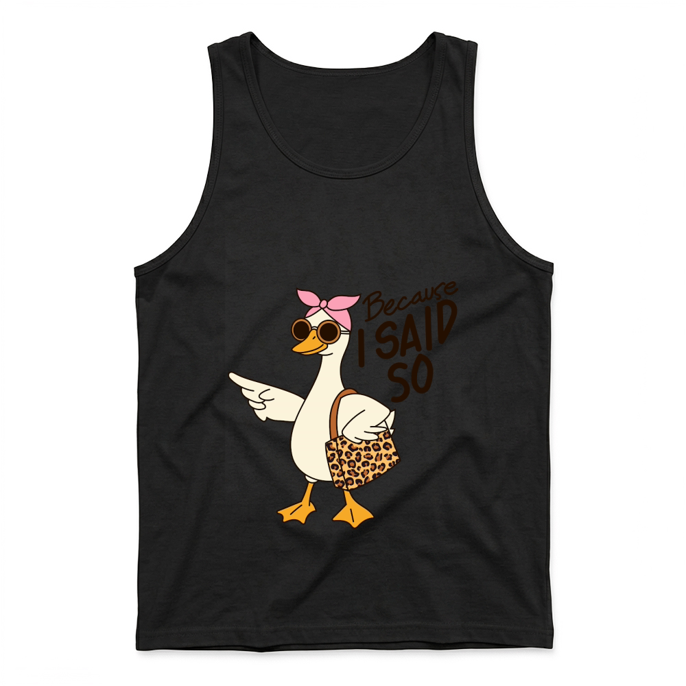 Product Becaouse i said so Funny Mama Goose Mother's Day Tank Top