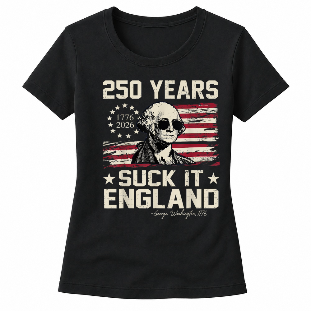 Product 250 Years USA George Washington Suck It England 4th of July T Shirt Women's T-shirts