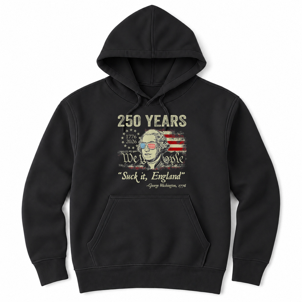 Product 250 Years USA George Washington Suck It England 4th of July T Shirt Unisex Hoodie