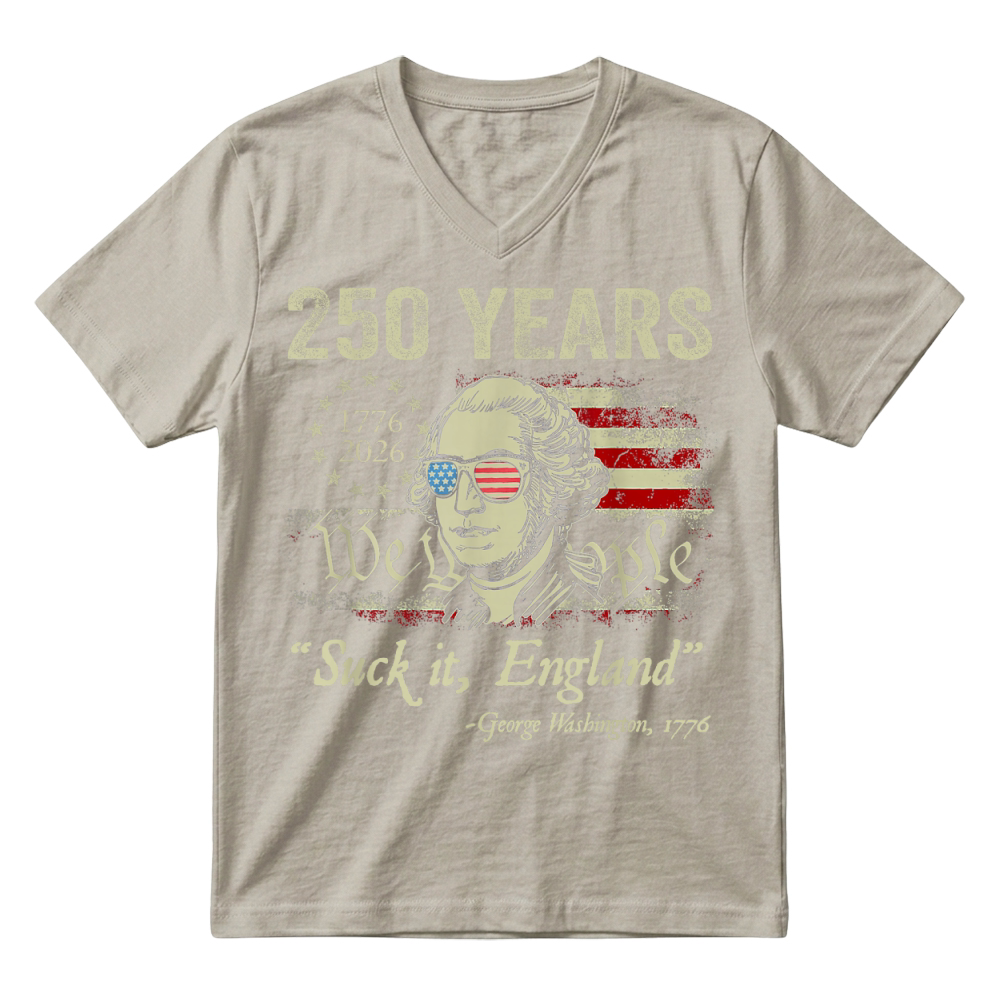 Product 250 Years USA George Washington Suck It England 4th of July T Shirt V-Neck T-shirt