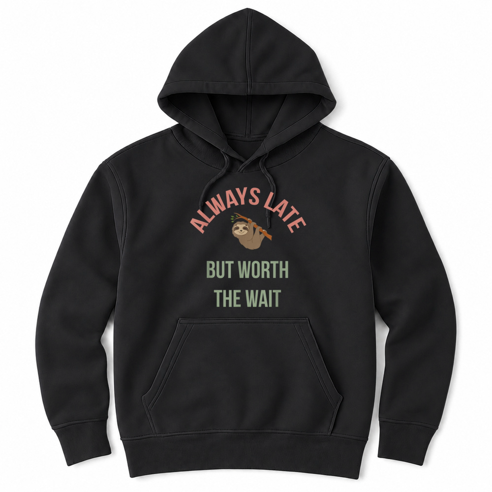 Product Always Late But Worth The Wait   Funny Sloth Apparel, Gift T Shirt Unisex Hoodie