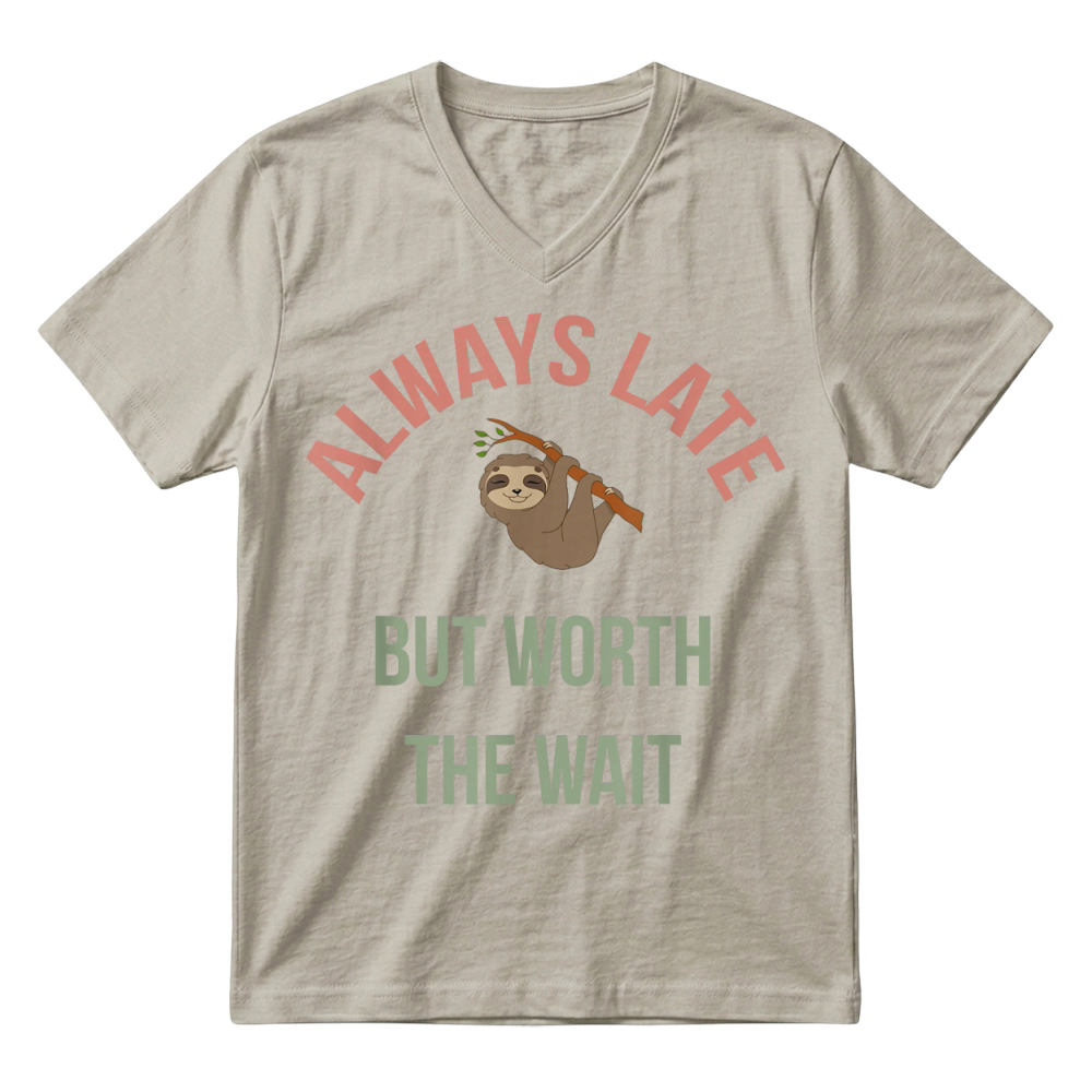 Product Always Late But Worth The Wait   Funny Sloth Apparel, Gift T Shirt V-Neck T-shirt