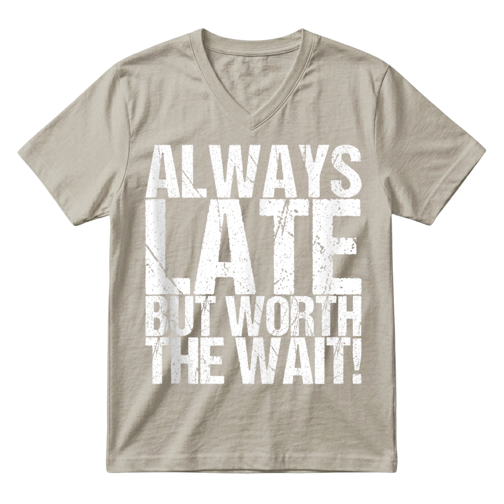 Product Always Late But Worth The Wait! V-Neck T-shirt