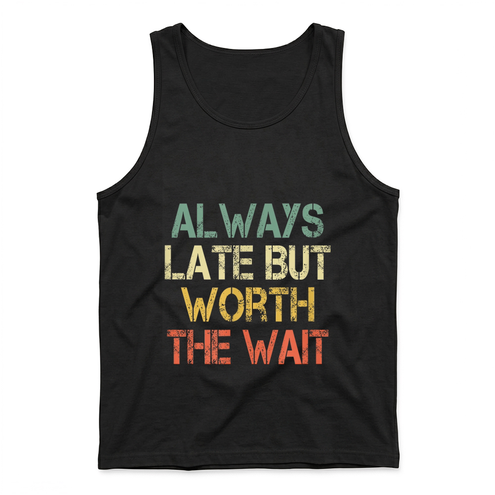Product Funny Sarcastic Always Late But Worth The Wait Retro Womens T Shirt Tank Top
