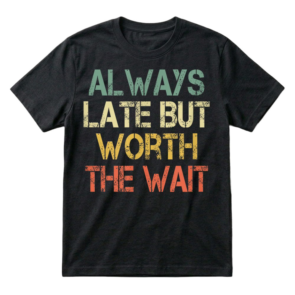Product Funny Sarcastic Always Late But Worth The Wait Retro Womens T Shirt T-Shirt