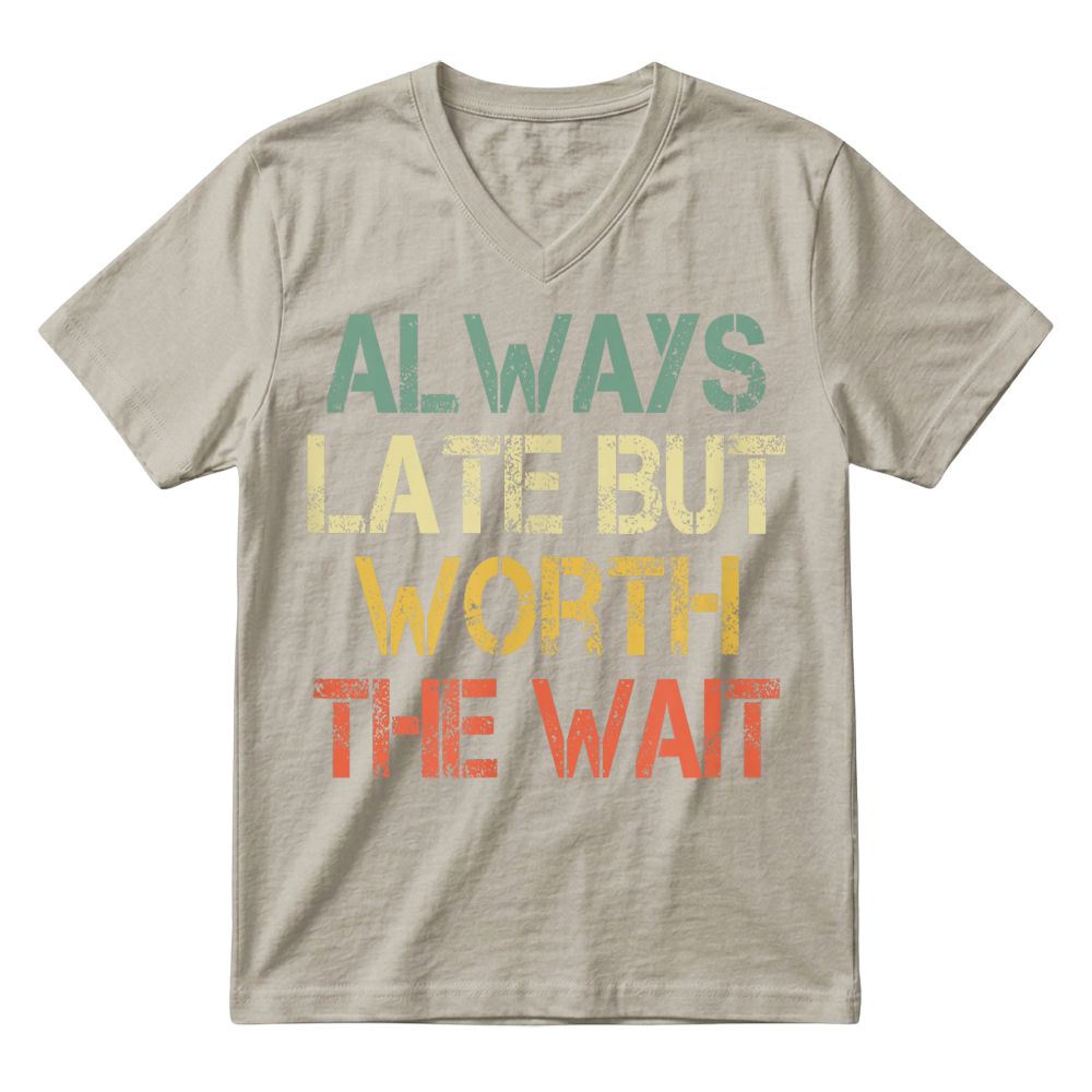 Product Funny Sarcastic Always Late But Worth The Wait Retro Womens T Shirt V-Neck T-shirt