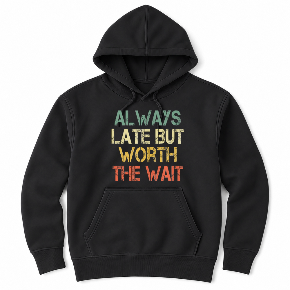 Product Funny Sarcastic Always Late But Worth The Wait Retro Womens T Shirt Unisex Hoodie
