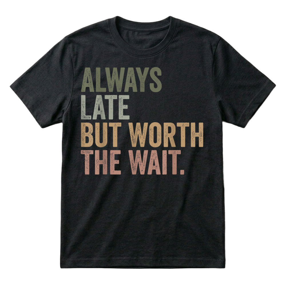 Product Funny Sarcastic Always Late But Worth The Wait Retro T-Shirt