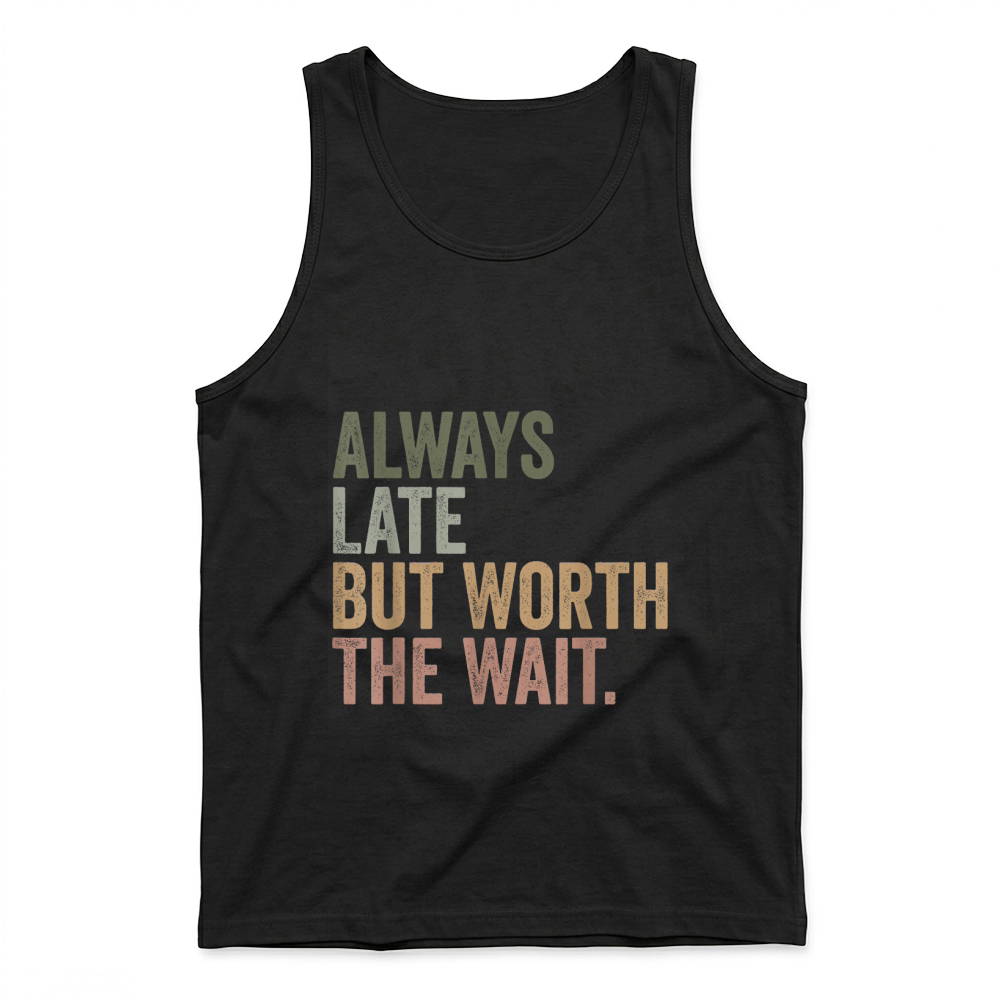 Product Funny Sarcastic Always Late But Worth The Wait Retro Tank Top