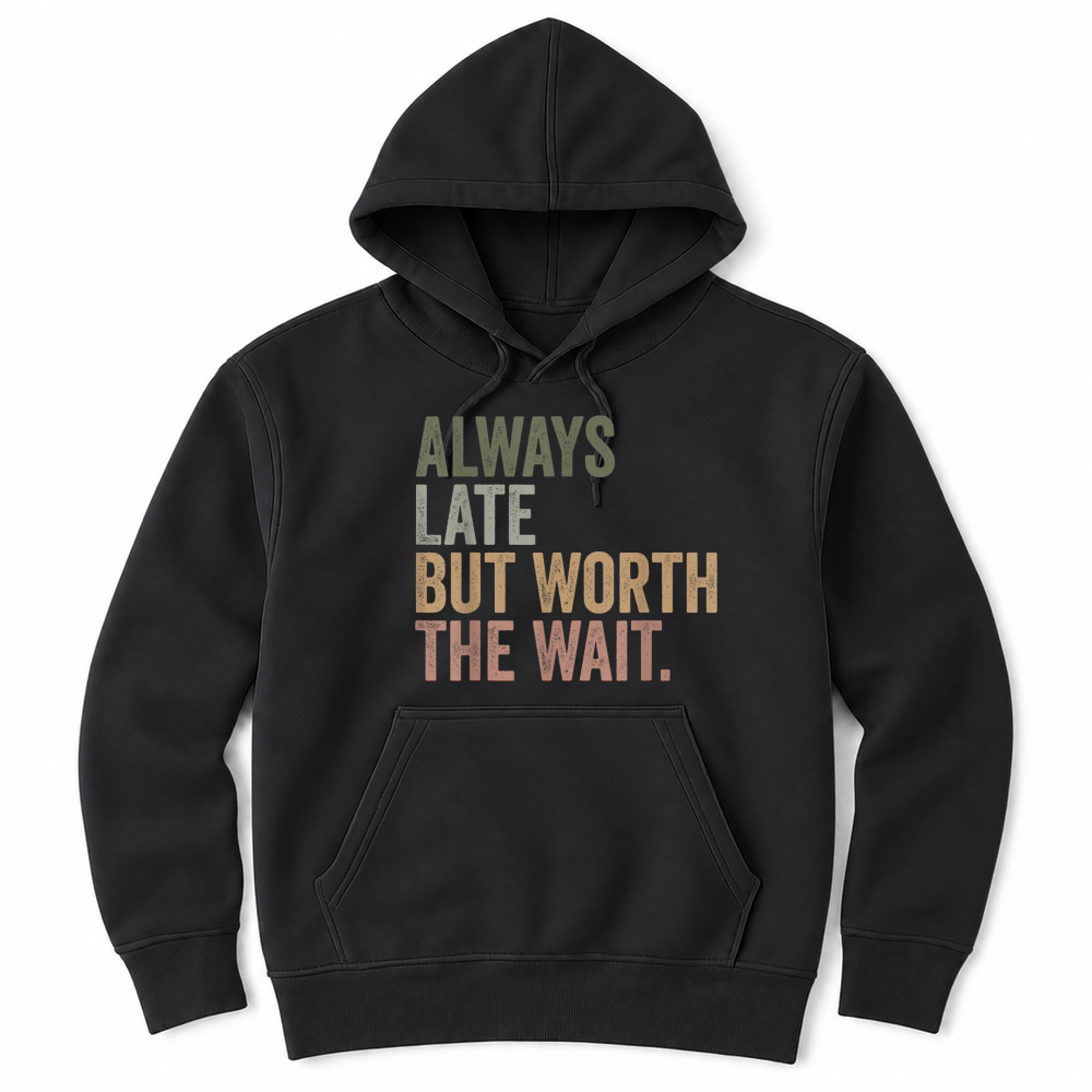 Product Funny Sarcastic Always Late But Worth The Wait Retro Unisex Hoodie