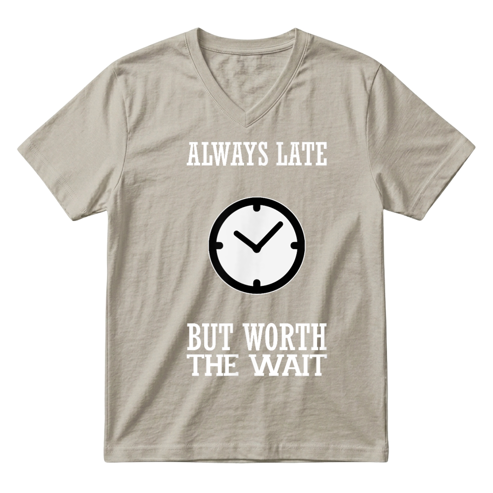 Product Funny Shirt Always Late But Worth The Wait V-Neck T-shirt