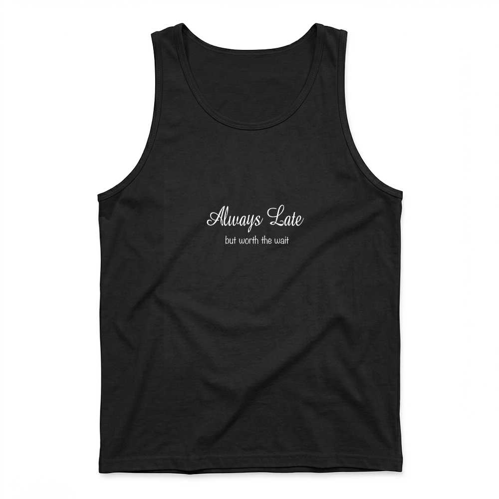 Product Womens Always Late But Worth the Wait t shirt T Shirt Tank Top