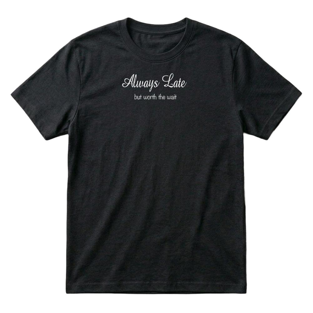 Product Womens Always Late But Worth the Wait t shirt T Shirt T-Shirt