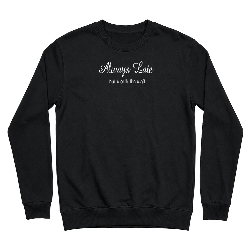 Product Womens Always Late But Worth the Wait t shirt T Shirt Unisex Sweatshirt