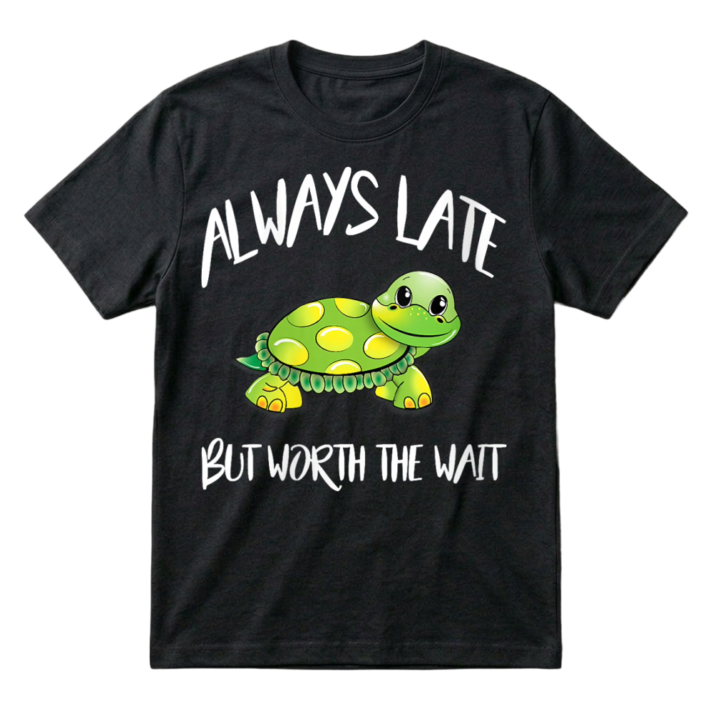 Product Womens Cute Turtle Saying Always Late But Worth The Wait Gift Idea T-Shirt