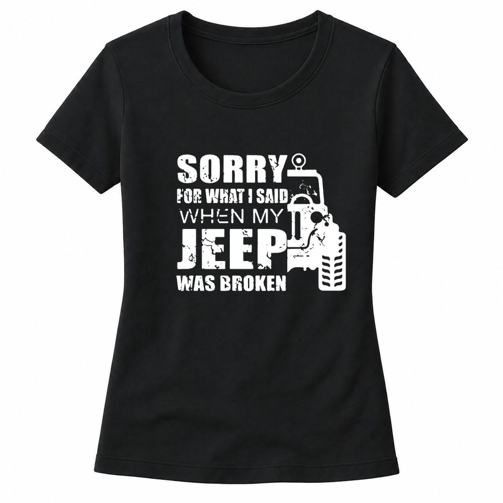 Product Sorry for what i said when my jeep was broken Hoodie Unisex Women's T-shirts