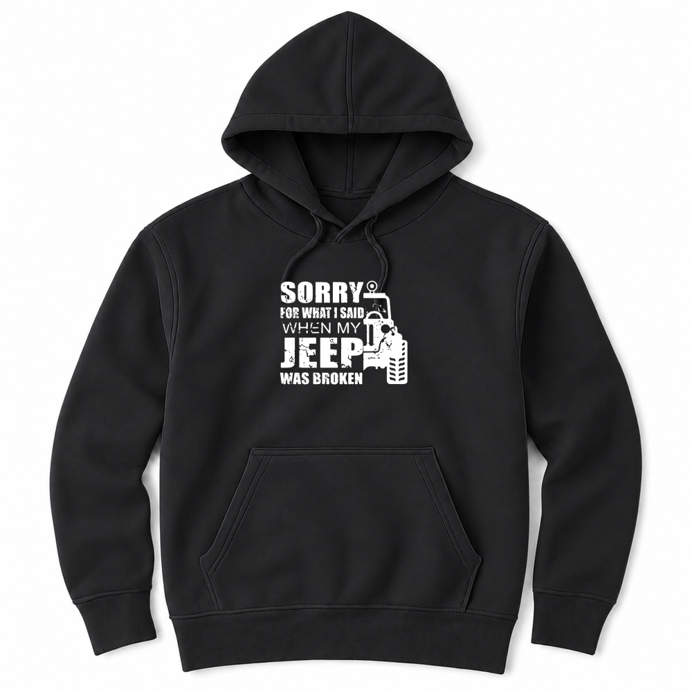 Product Sorry for what i said when my jeep was broken Hoodie Unisex Unisex Hoodie