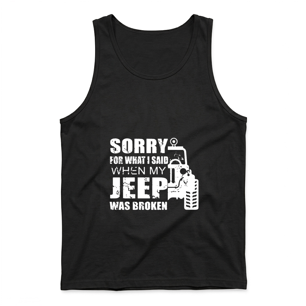 Product Sorry for what i said when my jeep was broken Hoodie Unisex Tank Top