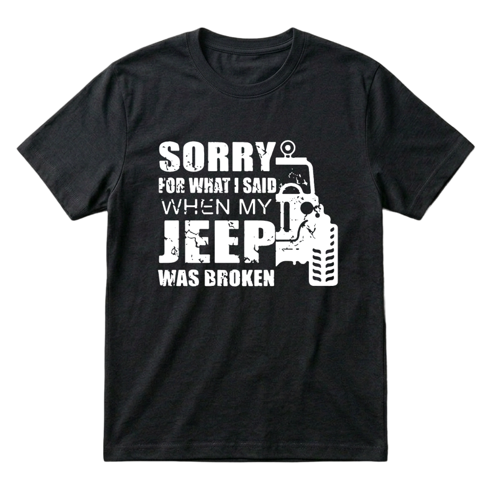 Product Sorry for what i said when my jeep was broken Hoodie Unisex T-Shirt