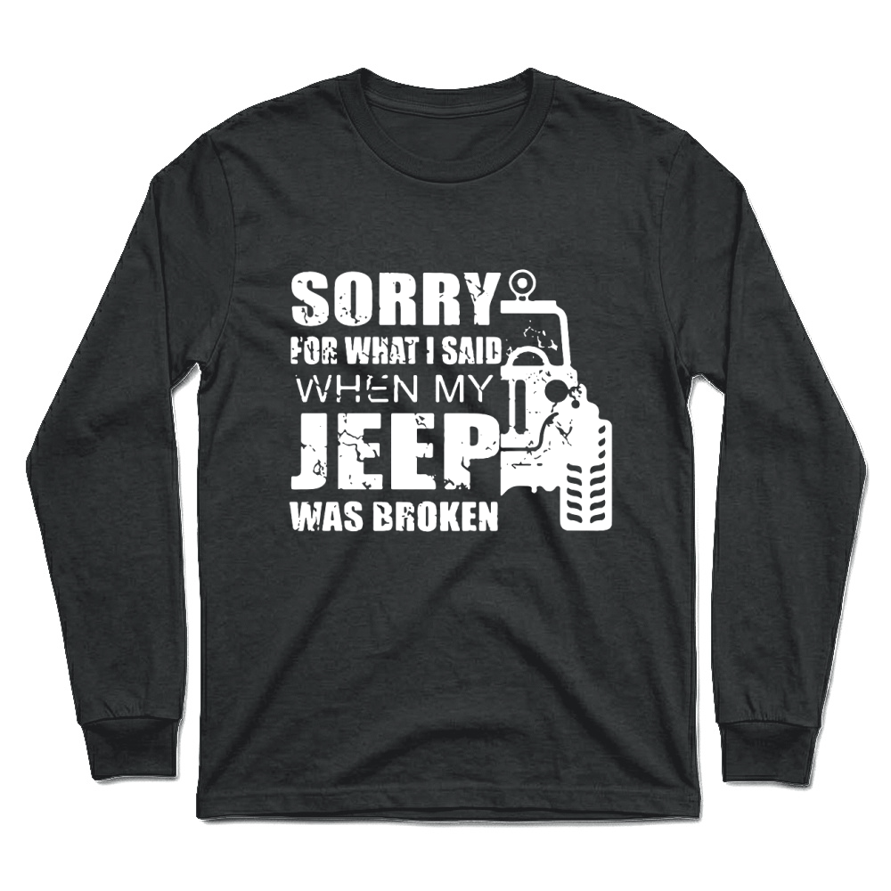 Product Sorry for what i said when my jeep was broken Hoodie Unisex Unisex Longsleeve