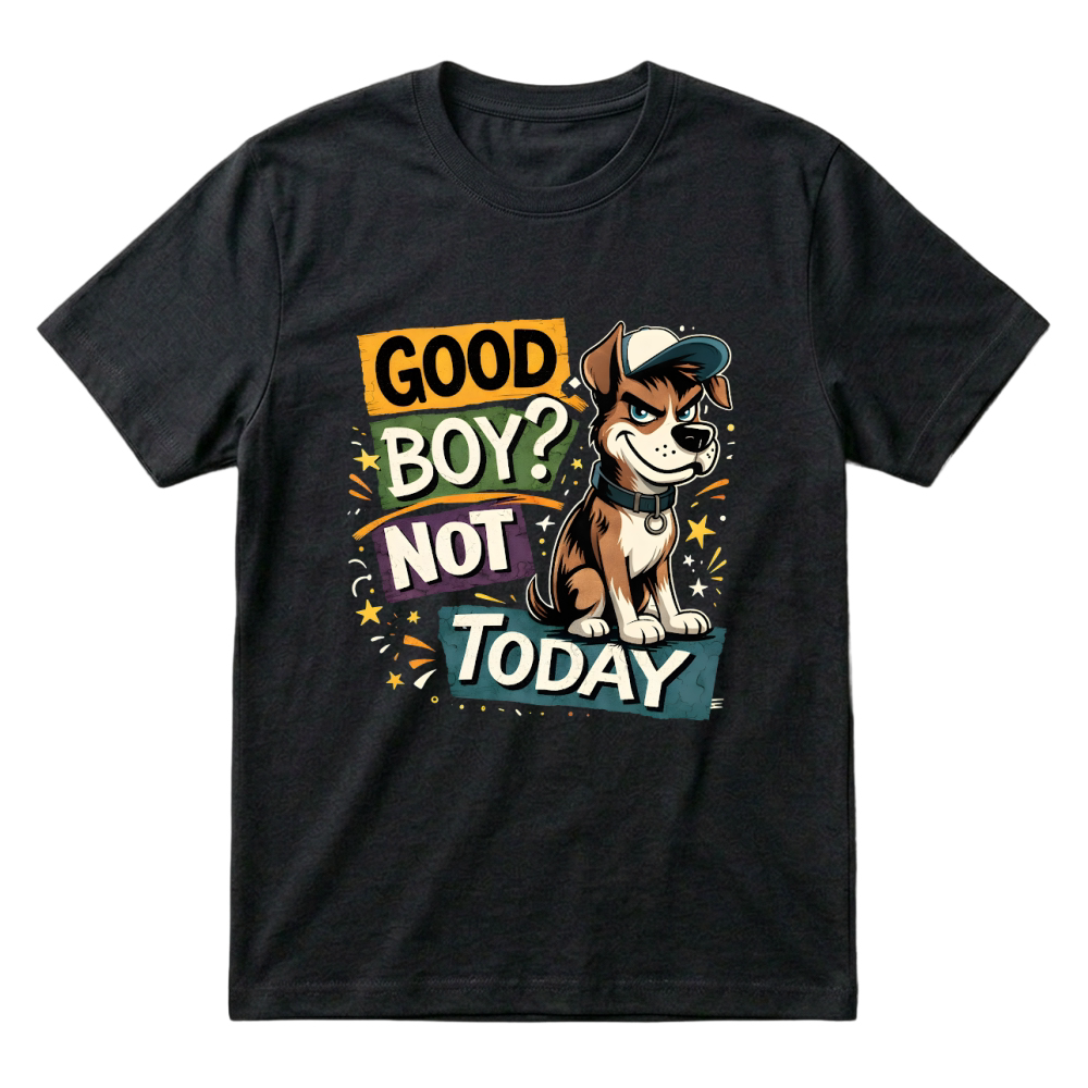 Product Funny Bad Dog Good Boy Not Today T-Shirt