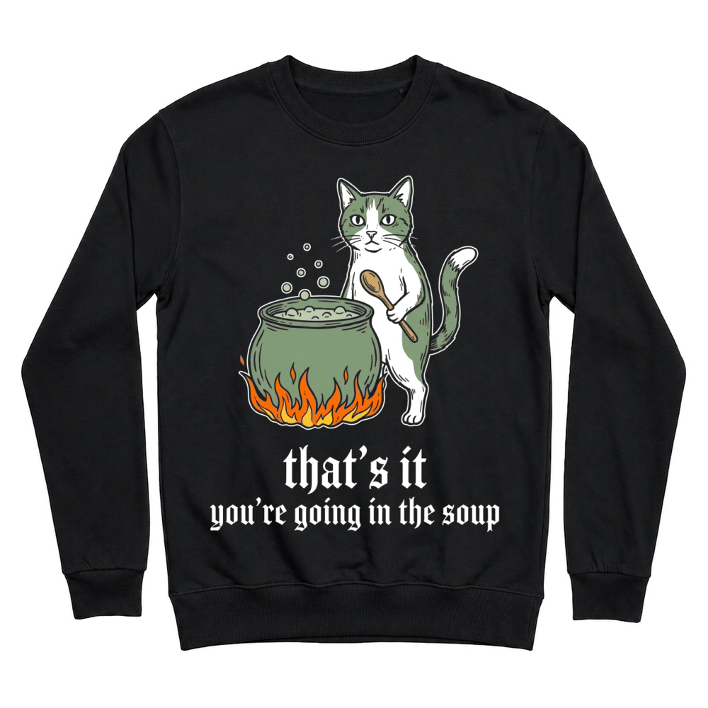 Product thats it youre going in the soup cat cauldron Unisex Sweatshirt