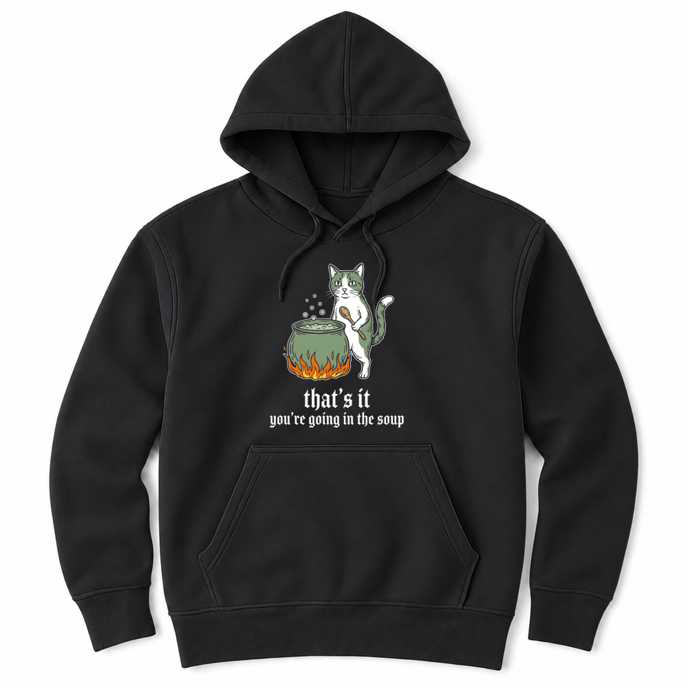 Product thats it youre going in the soup cat cauldron Unisex Hoodie
