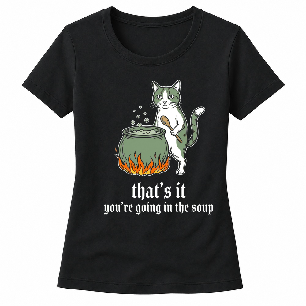 Product thats it youre going in the soup cat cauldron Women's T-shirts
