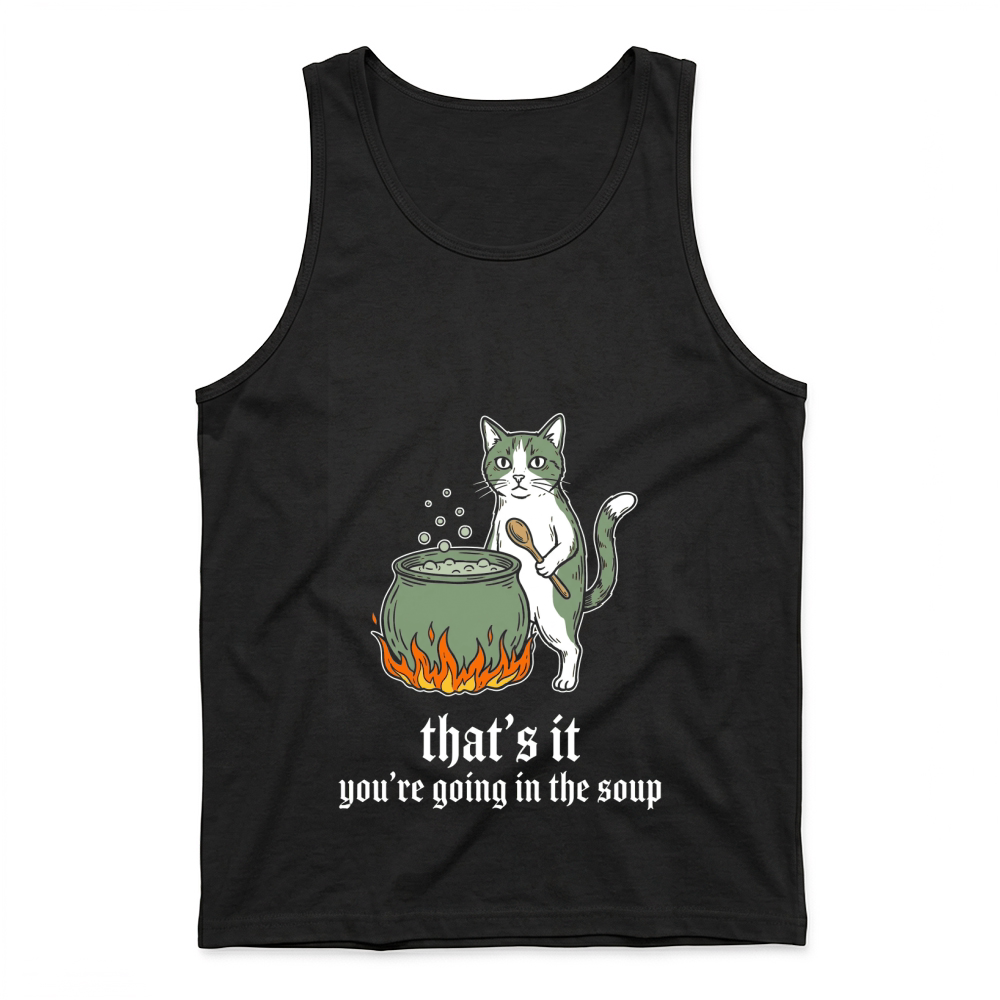 Product thats it youre going in the soup cat cauldron Tank Top