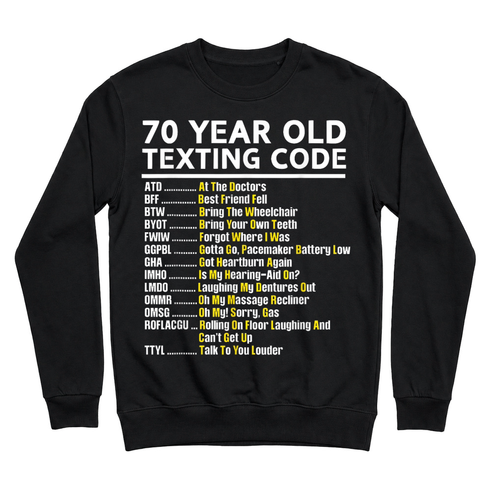 Product 70 Year Old Senior Texting Code T Shirt Unisex Sweatshirt