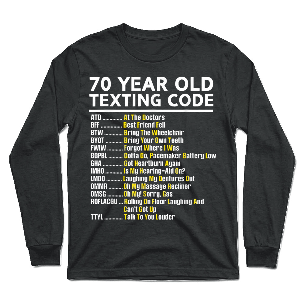 Product 70 Year Old Senior Texting Code T Shirt Unisex Longsleeve