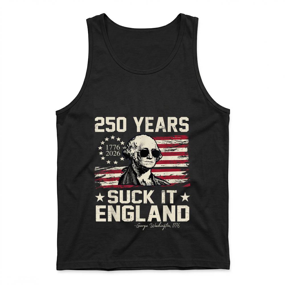 Product 250 Years USA George Washington Suck It England 4th of July T Shirt Tank Top