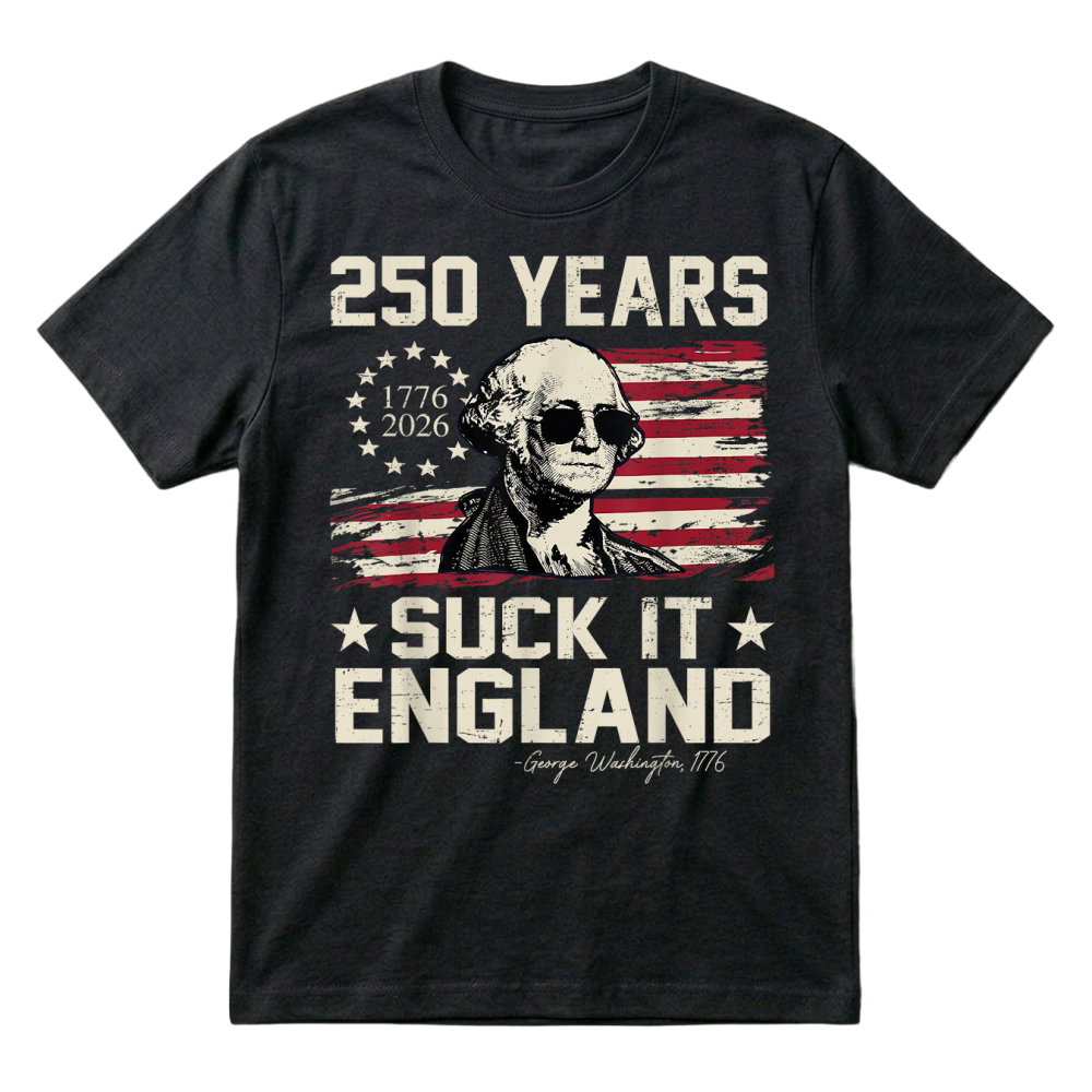 Product 250 Years USA George Washington Suck It England 4th of July T Shirt T-Shirt