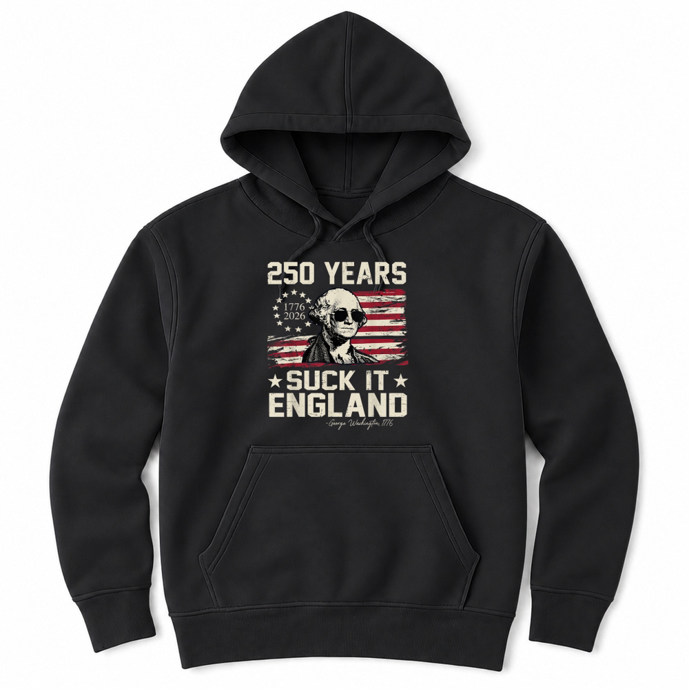 Product 250 Years USA George Washington Suck It England 4th of July T Shirt Unisex Hoodie