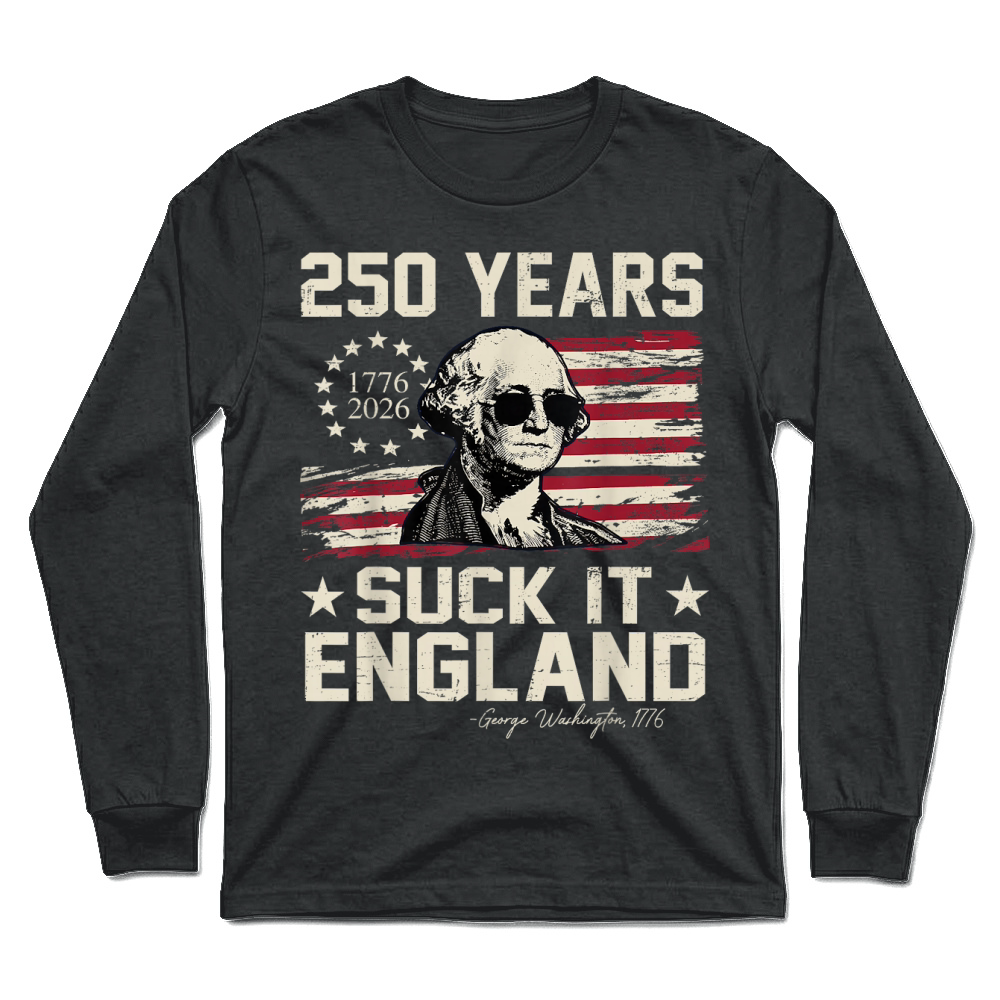 Product 250 Years USA George Washington Suck It England 4th of July T Shirt Unisex Longsleeve